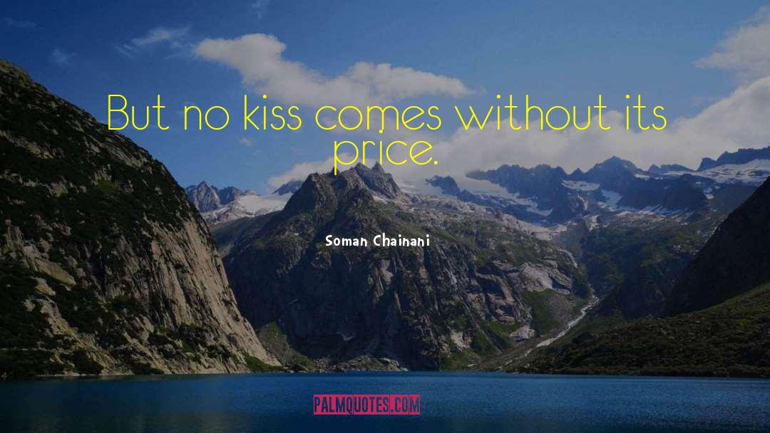 Soman Chainani Quotes: But no kiss comes without
