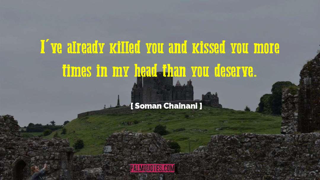 Soman Chainani Quotes: I've already killed you and