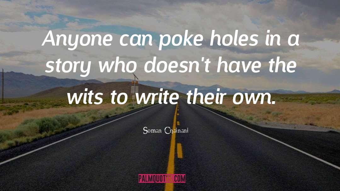 Soman Chainani Quotes: Anyone can poke holes in