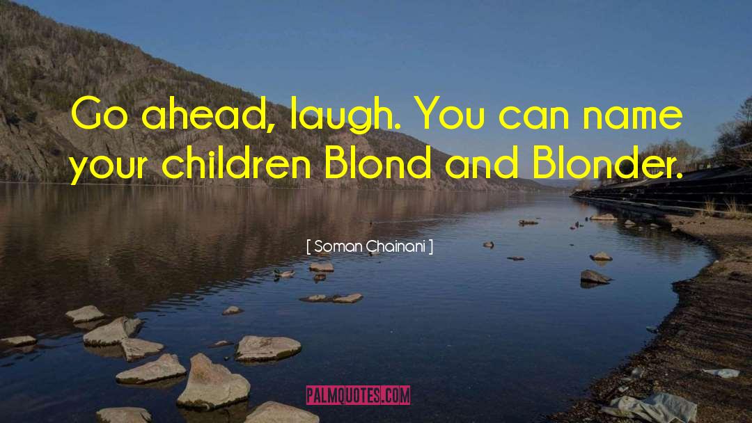 Soman Chainani Quotes: Go ahead, laugh. You can