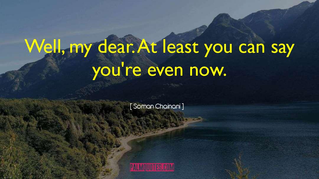 Soman Chainani Quotes: Well, my dear. At least
