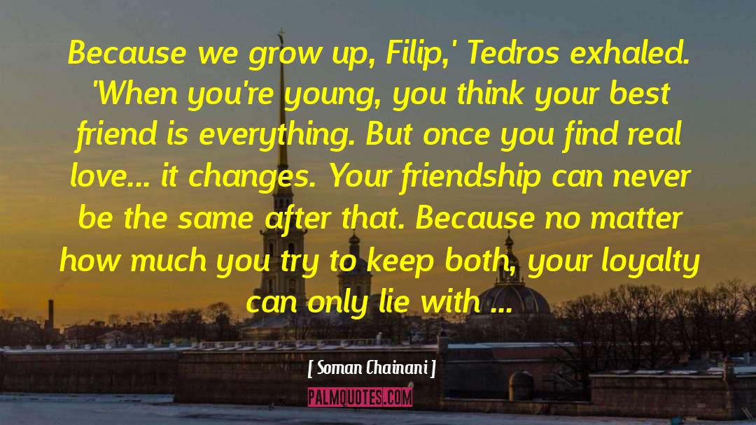 Soman Chainani Quotes: Because we grow up, Filip,'