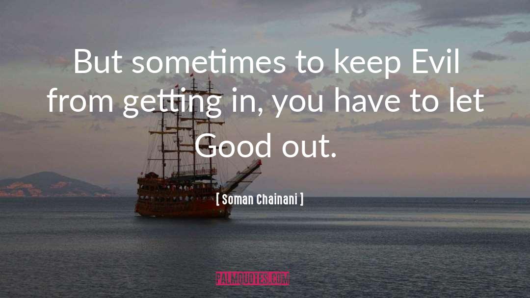 Soman Chainani Quotes: But sometimes to keep Evil