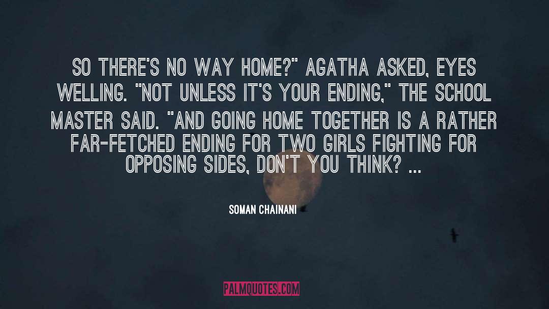 Soman Chainani Quotes: So there's no way home?