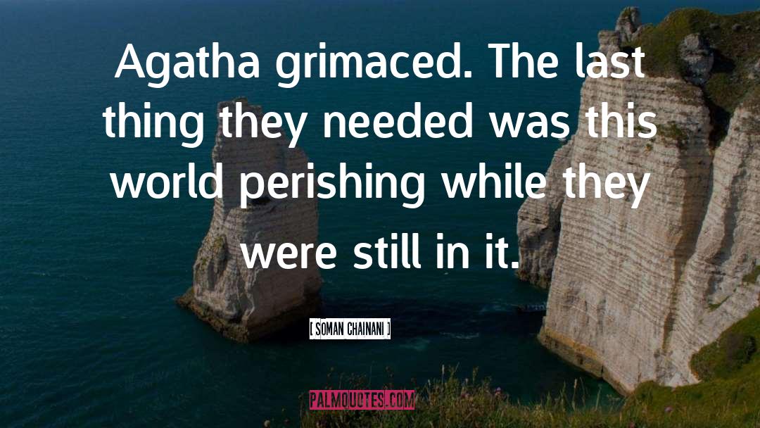 Soman Chainani Quotes: Agatha grimaced. The last thing