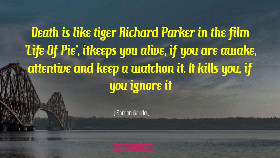 Soman Gouda Quotes: Death is like tiger Richard
