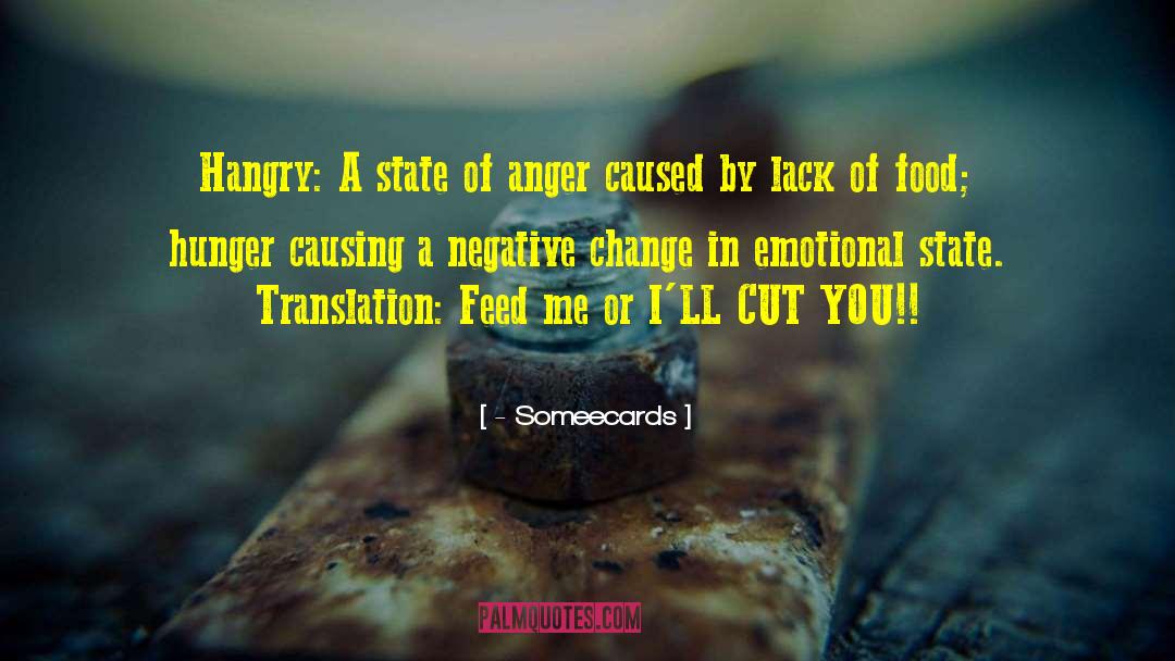 - Someecards Quotes: Hangry: A state of anger