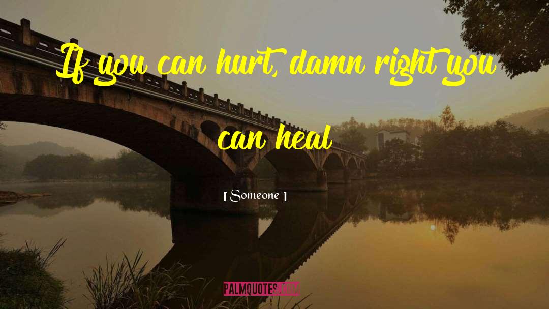 Someone Quotes: If you can hurt, damn