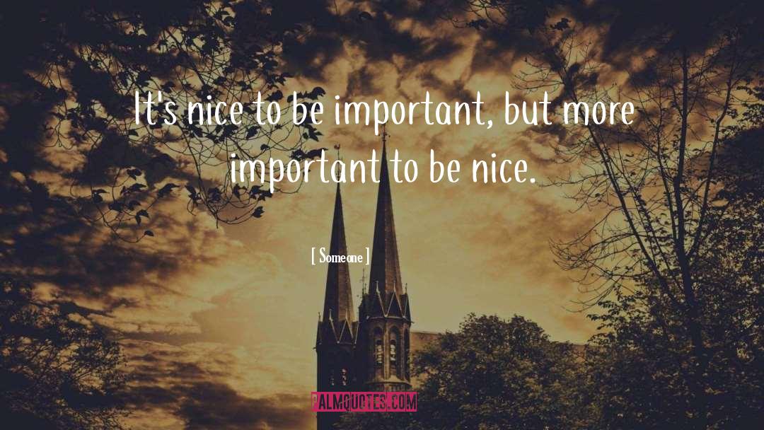 Someone Quotes: It's nice to be important,