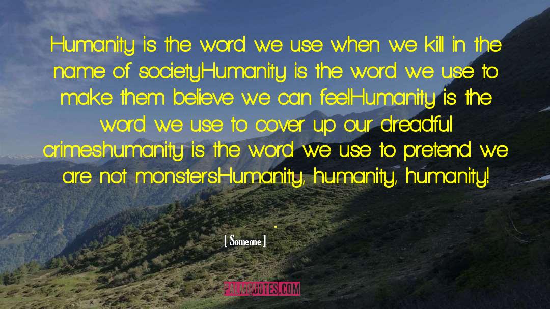 Someone Quotes: Humanity is the word we