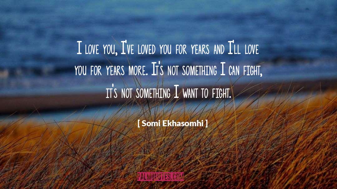 Somi Ekhasomhi Quotes: I love you, I've loved