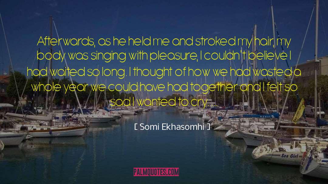 Somi Ekhasomhi Quotes: Afterwards, as he held me