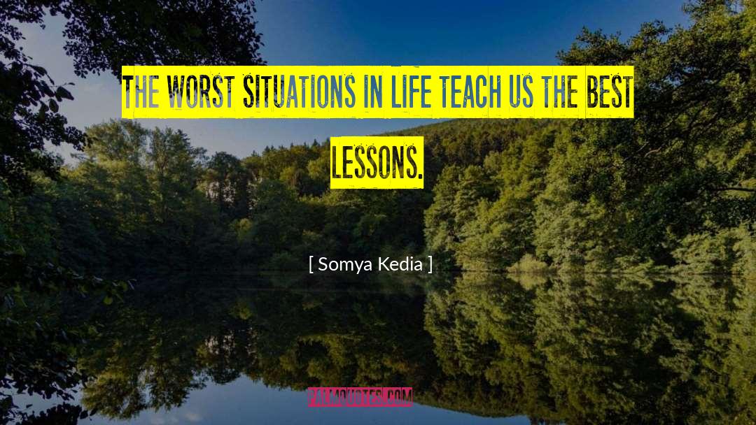 Somya Kedia Quotes: The worst situations in life