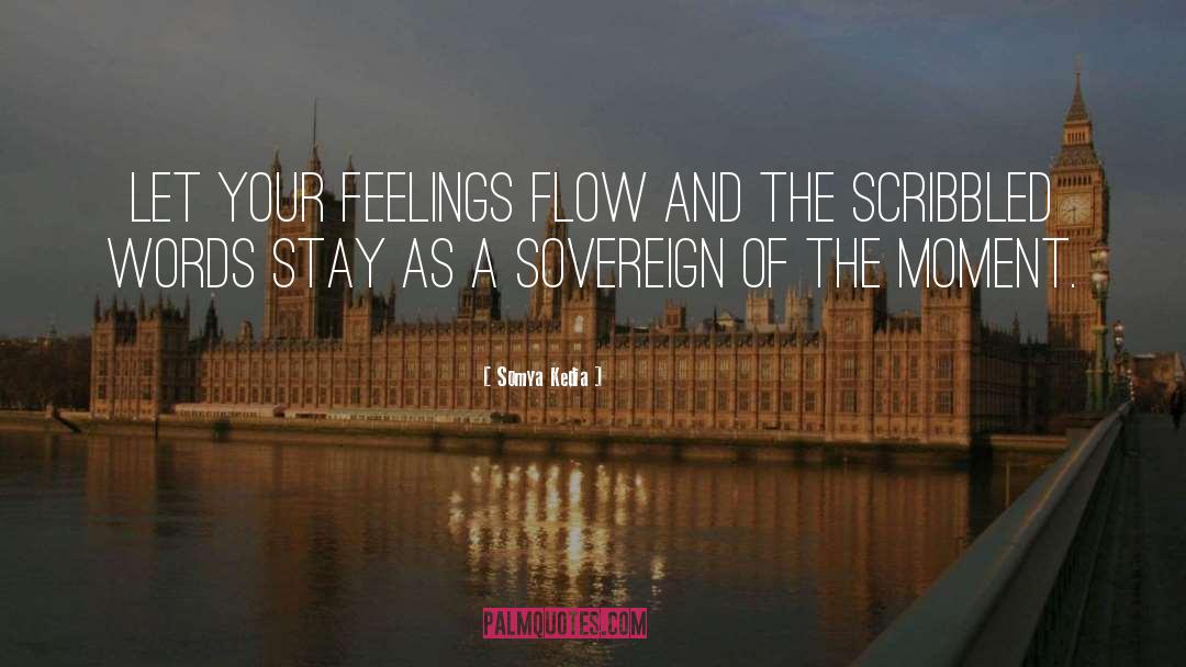 Somya Kedia Quotes: Let your feelings flow and