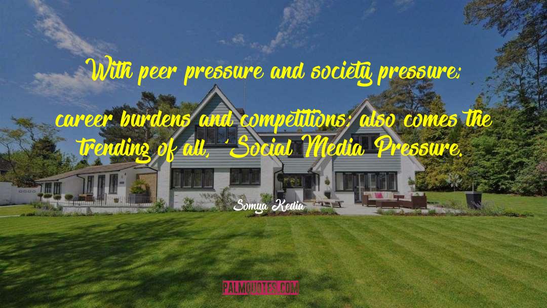 Somya Kedia Quotes: With peer pressure and society