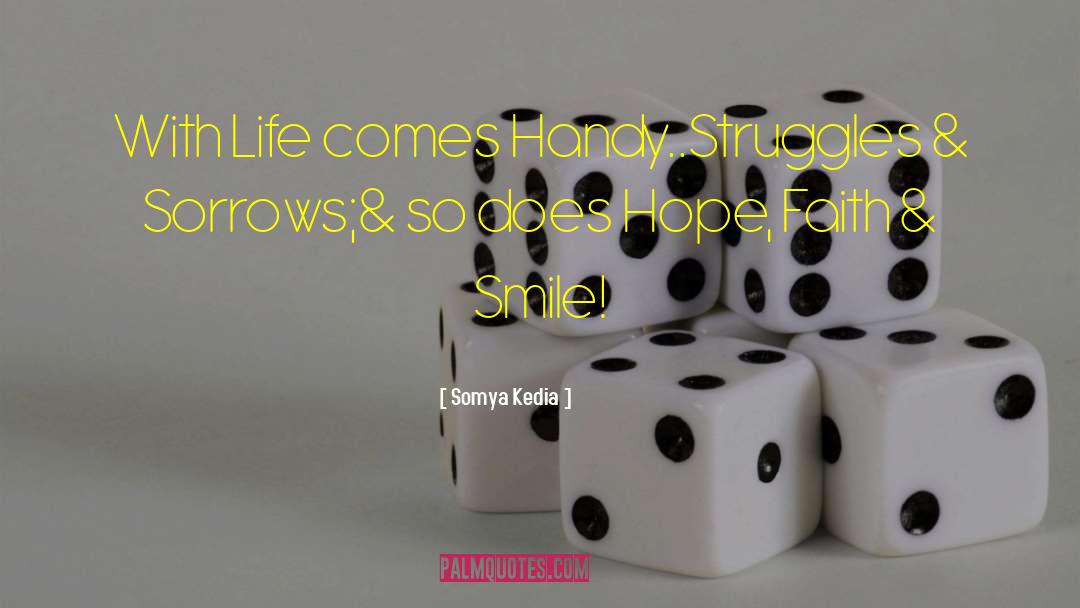 Somya Kedia Quotes: With Life comes Handy..<br />Struggles