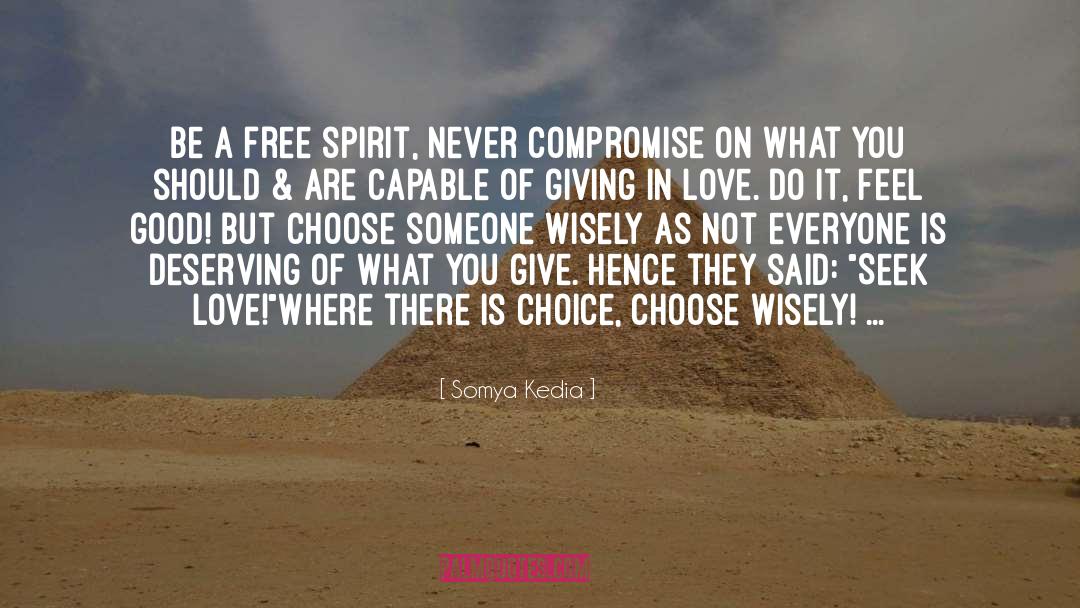 Somya Kedia Quotes: Be a free spirit, <br