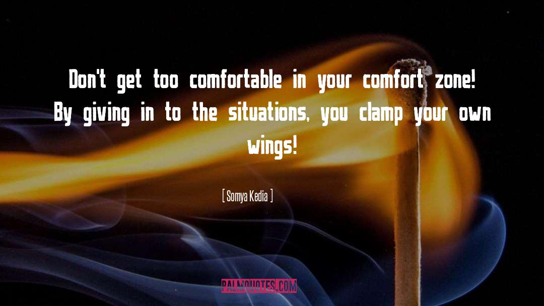 Somya Kedia Quotes: Don't get too comfortable in