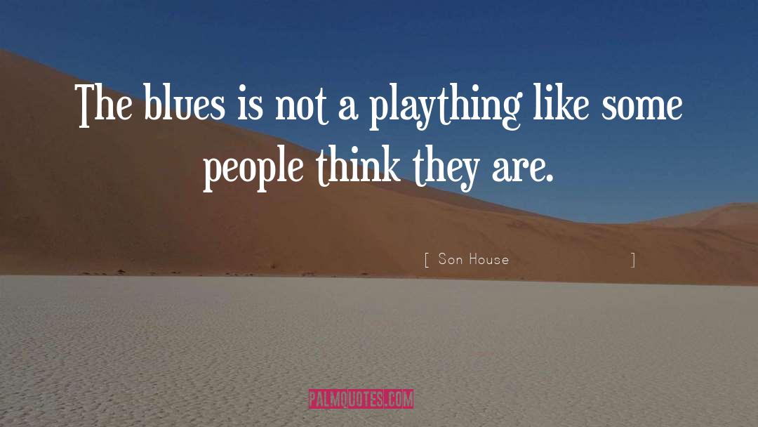 Son House Quotes: The blues is not a