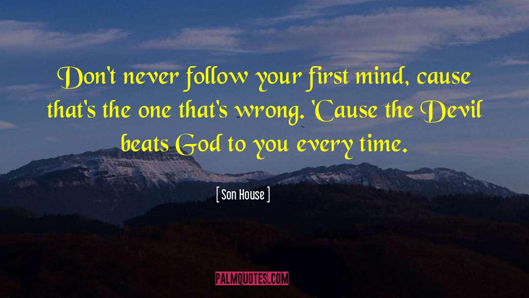 Son House Quotes: Don't never follow your first