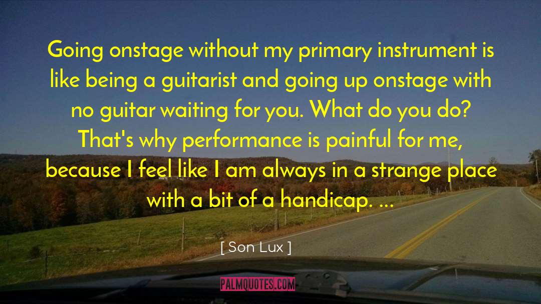 Son Lux Quotes: Going onstage without my primary