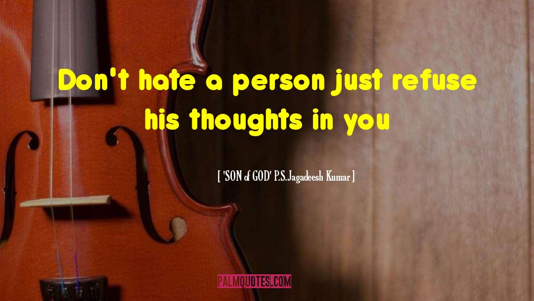 'SON Of GOD' P.S.Jagadeesh Kumar Quotes: Don't hate a person just