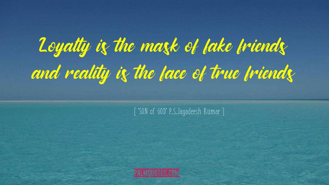 'SON Of GOD' P.S.Jagadeesh Kumar Quotes: Loyalty is the mask of