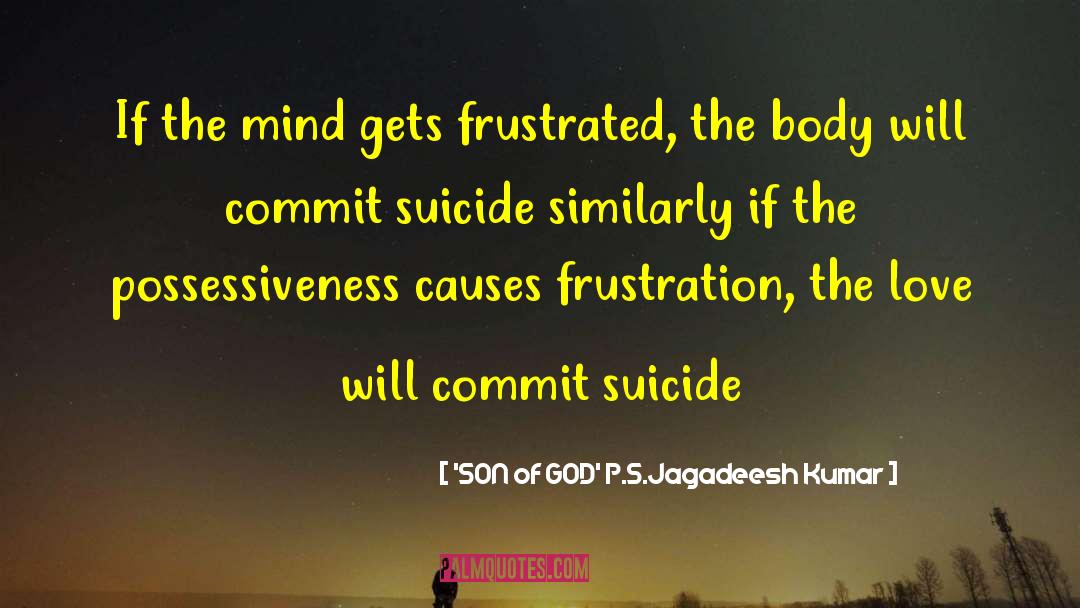 'SON Of GOD' P.S.Jagadeesh Kumar Quotes: If the mind gets frustrated,