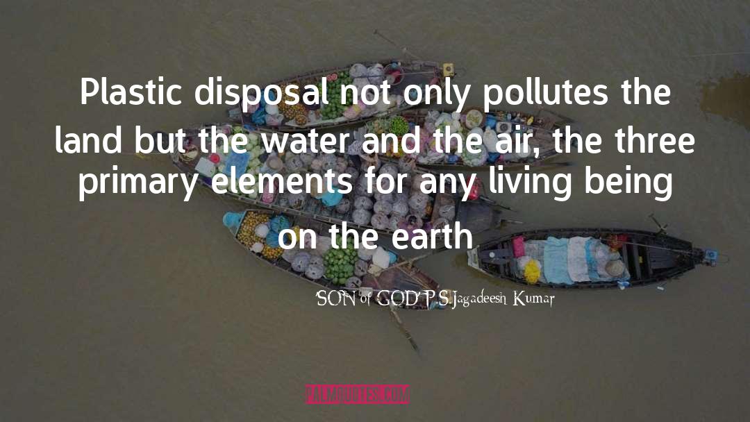 'SON Of GOD' P.S.Jagadeesh Kumar Quotes: Plastic disposal not only pollutes