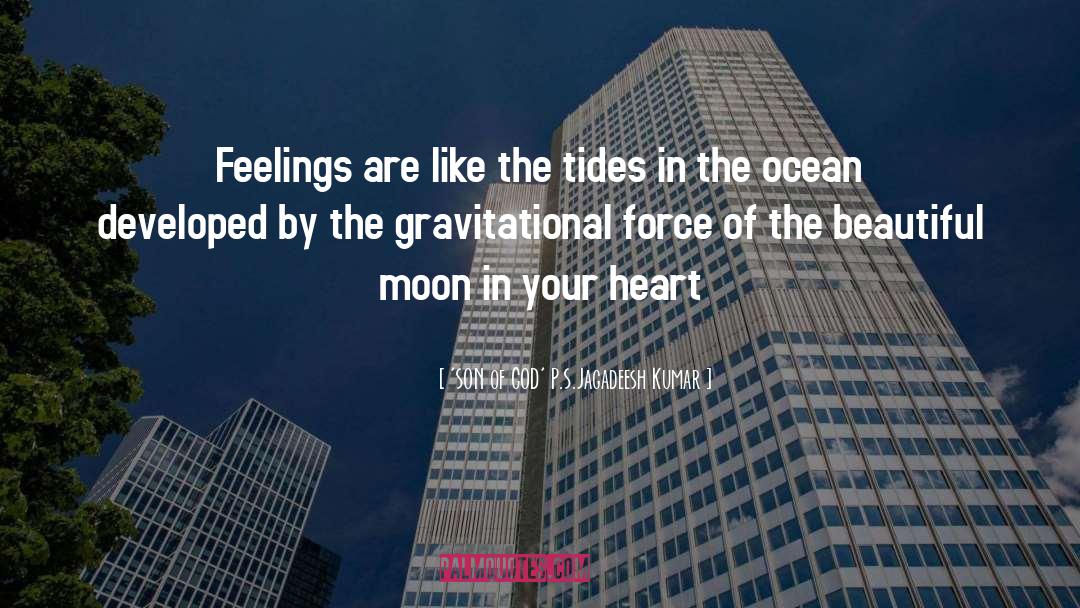 'SON Of GOD' P.S.Jagadeesh Kumar Quotes: Feelings are like the tides