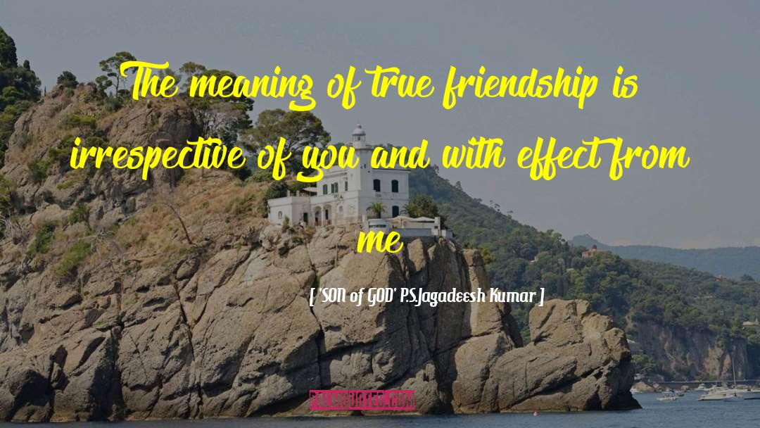 'SON Of GOD' P.S.Jagadeesh Kumar Quotes: The meaning of true friendship
