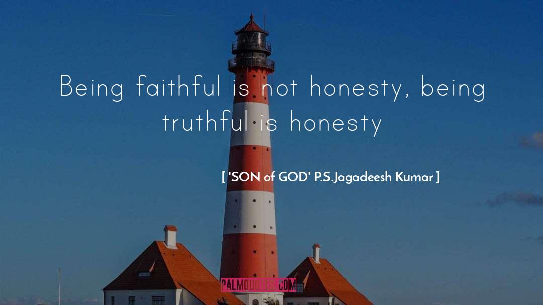 'SON Of GOD' P.S.Jagadeesh Kumar Quotes: Being faithful is not honesty,