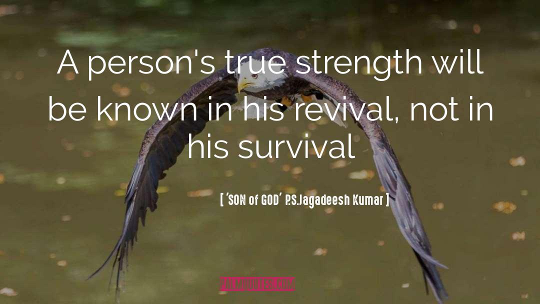 'SON Of GOD' P.S.Jagadeesh Kumar Quotes: A person's true strength will