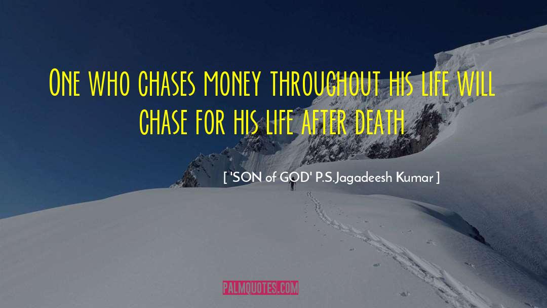 'SON Of GOD' P.S.Jagadeesh Kumar Quotes: One who chases money throughout
