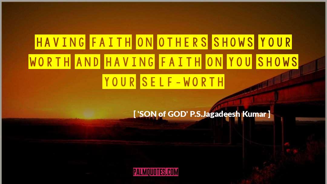 'SON Of GOD' P.S.Jagadeesh Kumar Quotes: Having faith on others shows