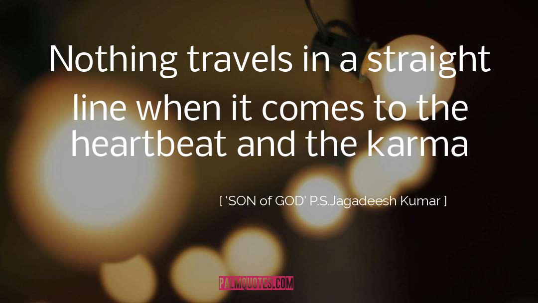 'SON Of GOD' P.S.Jagadeesh Kumar Quotes: Nothing travels in a straight