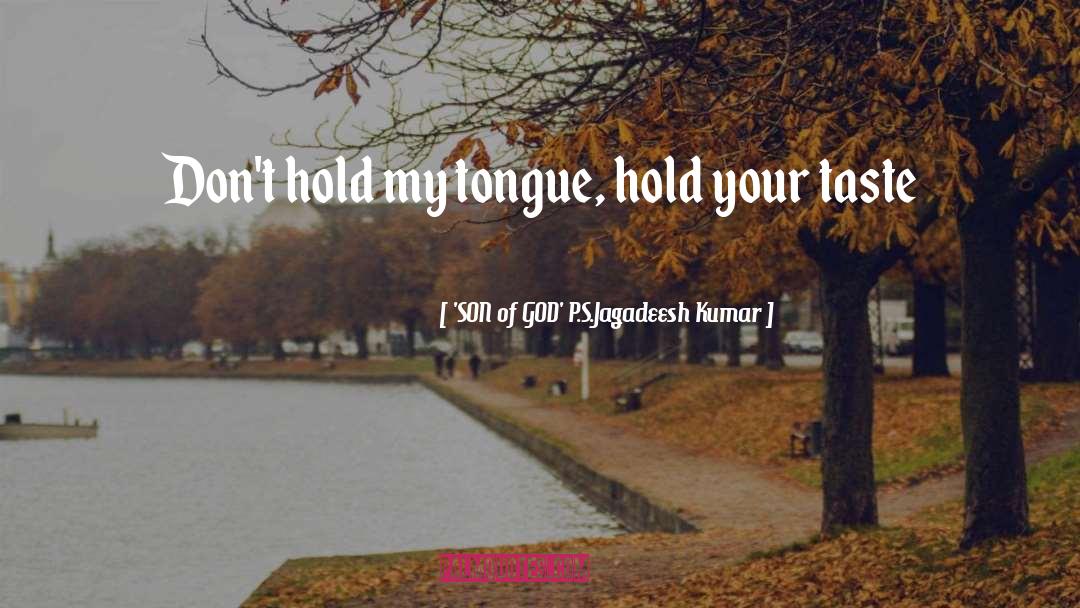 'SON Of GOD' P.S.Jagadeesh Kumar Quotes: Don't hold my tongue, hold