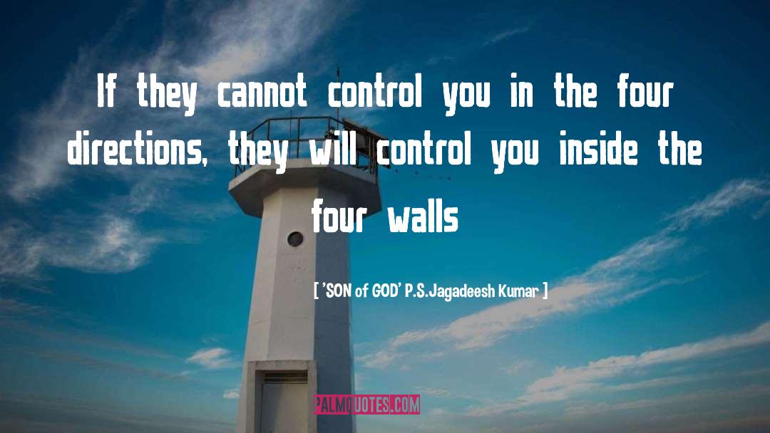 'SON Of GOD' P.S.Jagadeesh Kumar Quotes: If they cannot control you