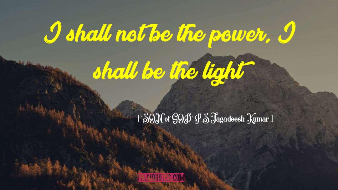 'SON Of GOD' P.S.Jagadeesh Kumar Quotes: I shall not be the
