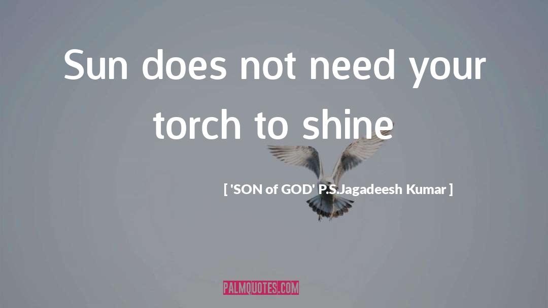 'SON Of GOD' P.S.Jagadeesh Kumar Quotes: Sun does not need your