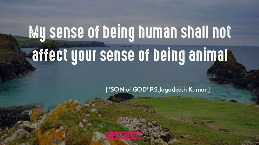 'SON Of GOD' P.S.Jagadeesh Kumar Quotes: My sense of being human