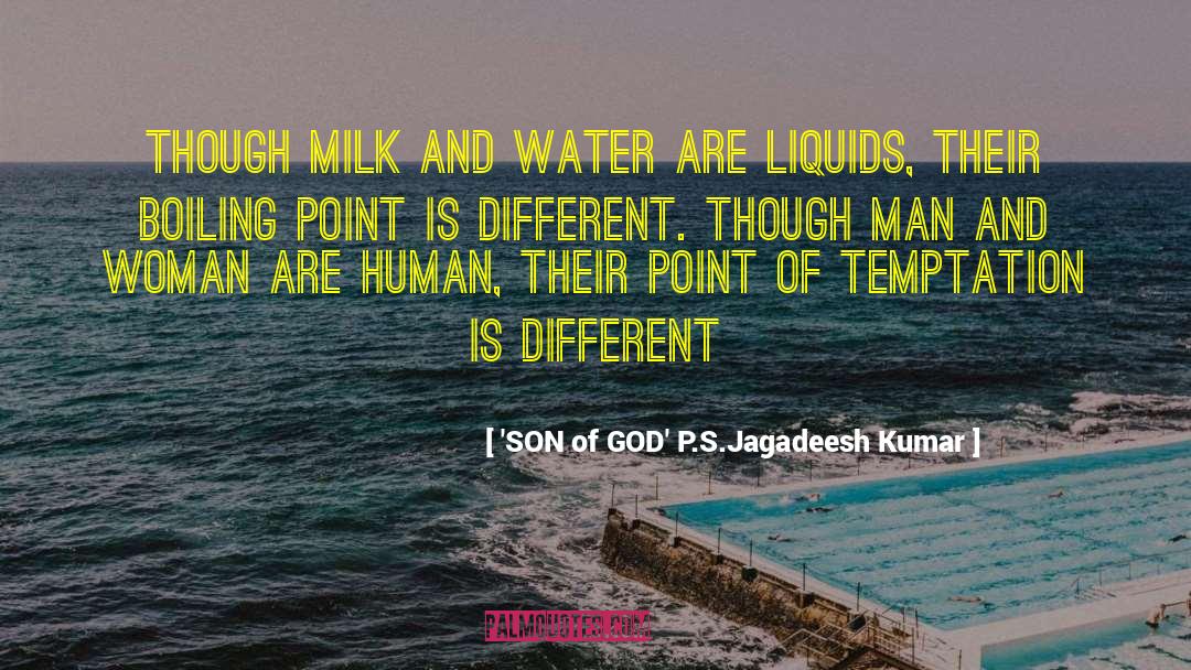 'SON Of GOD' P.S.Jagadeesh Kumar Quotes: Though milk and water are