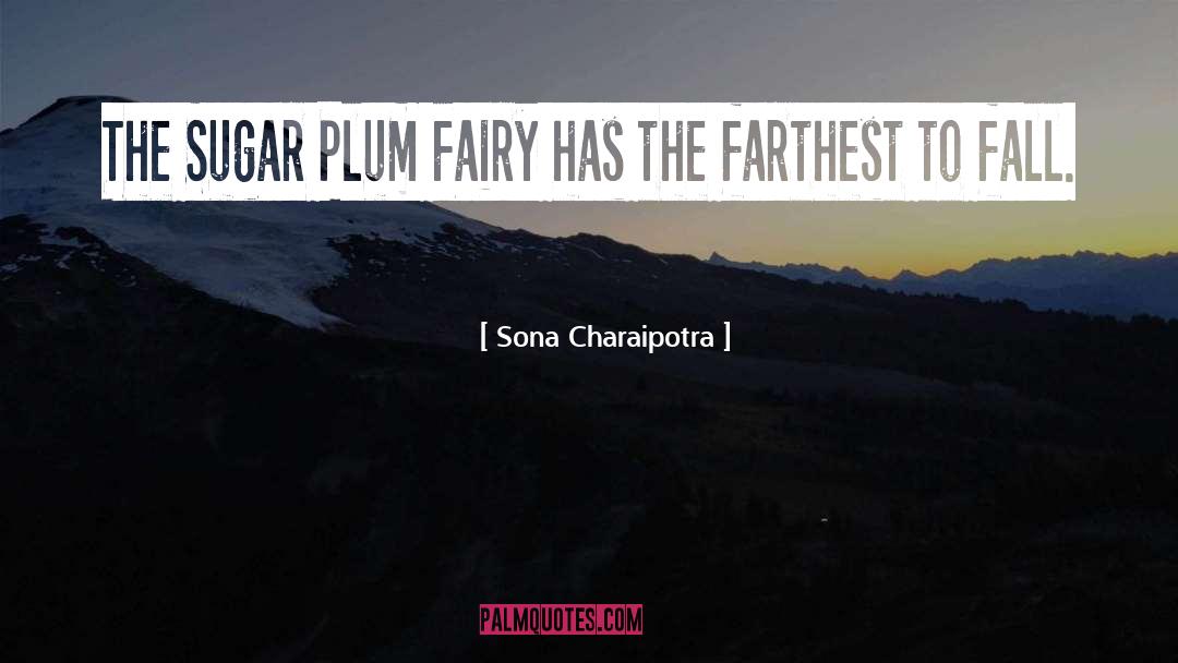 Sona Charaipotra Quotes: The Sugar Plum Fairy has