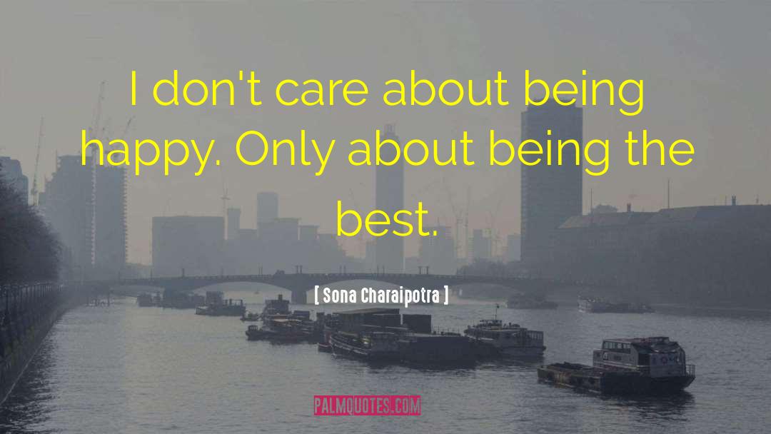 Sona Charaipotra Quotes: I don't care about being