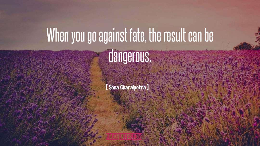 Sona Charaipotra Quotes: When you go against fate,