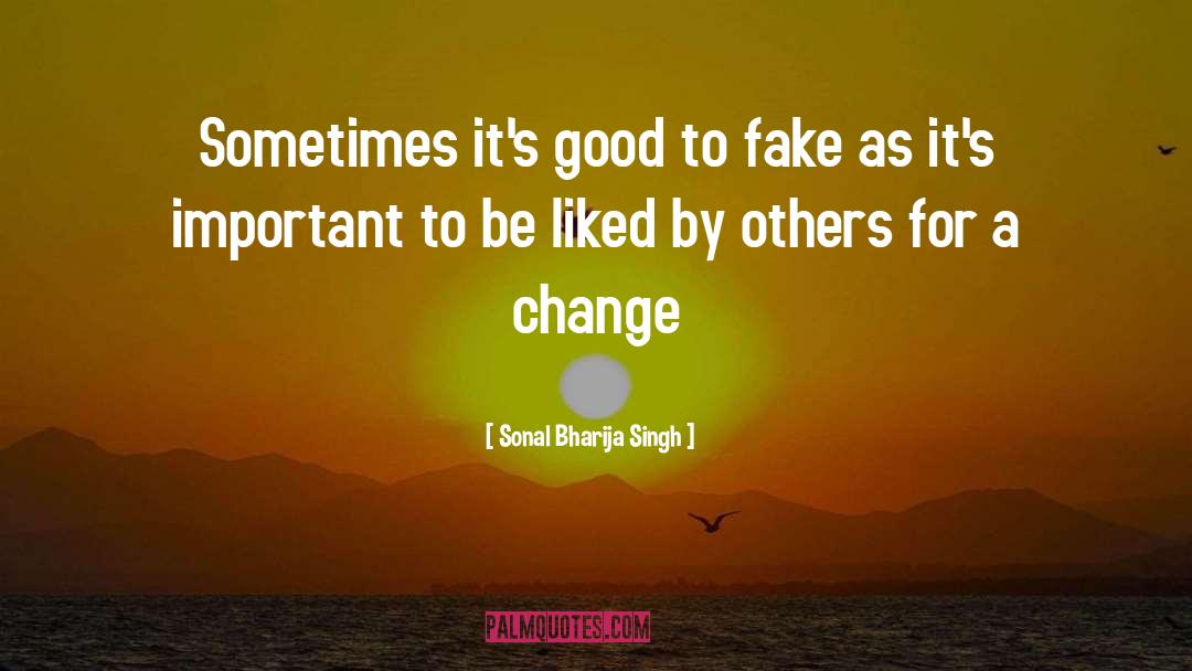 Sonal Bharija Singh Quotes: Sometimes it's good to fake