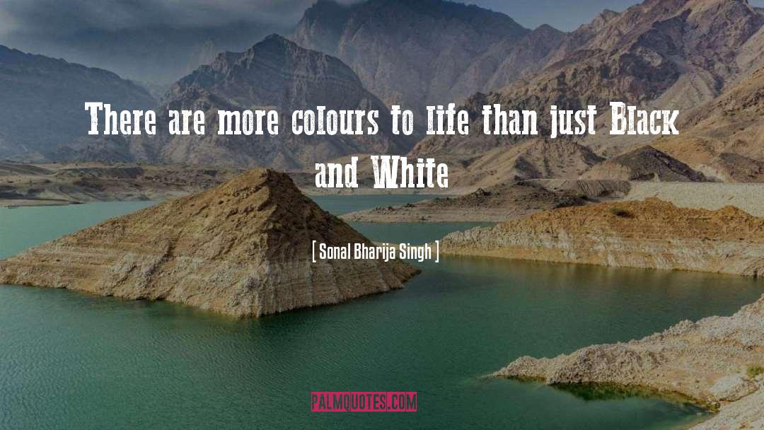 Sonal Bharija Singh Quotes: There are more colours to