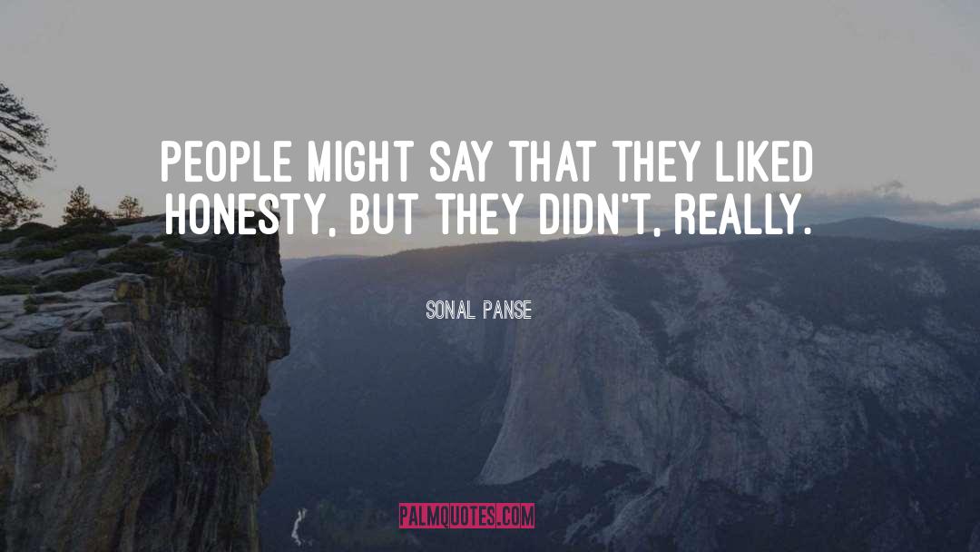 Sonal Panse Quotes: People might say that they