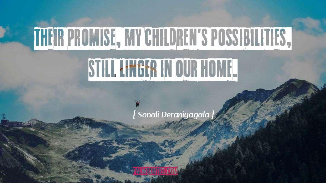 Sonali Deraniyagala Quotes: Their promise, my children's possibilities,