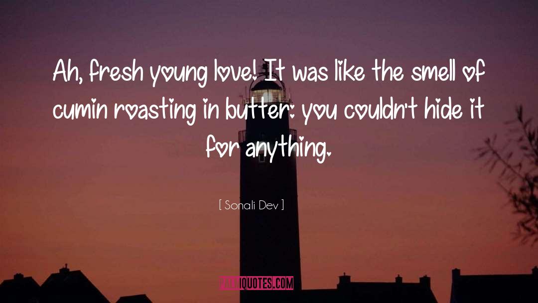 Sonali Dev Quotes: Ah, fresh young love! It